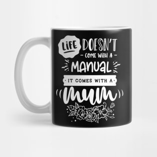 Life doesn't come with a manual it comes with a mum for mothers day Mug